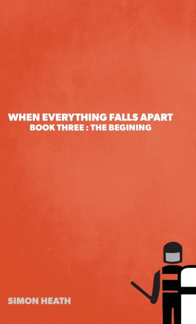 When Everything Falls Apart : Book Three: The Beginning, Hardback Book