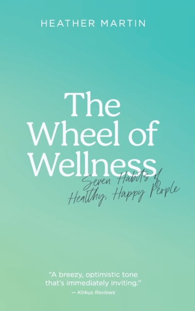 The Wheel of Wellness : 7 Habits of Healthy, Happy People, Hardback Book
