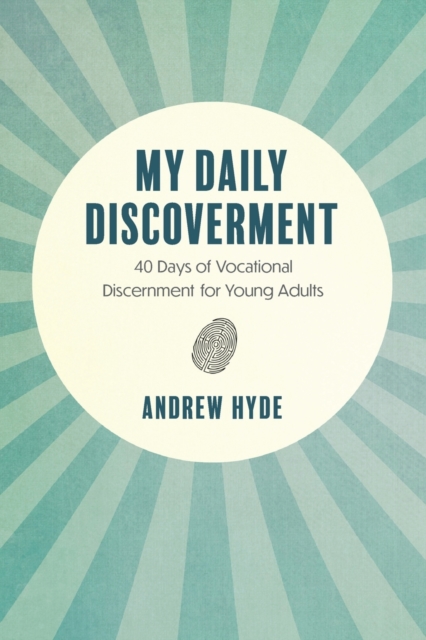 My Daily Discoverment : 40 Days of Vocational Discernment for Young Adults, Paperback / softback Book