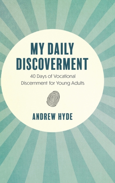 My Daily Discoverment : 40 Days of Vocational Discernment for Young Adults, Hardback Book