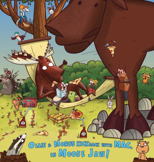 Ollie & Morus Kickback with MAC, In Moose Jaw! : Cold-a-da Is Loony for MAC & Morus Moose!, Hardback Book