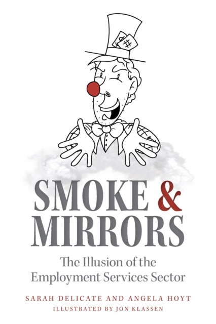 Smoke and Mirrors : The Illusion of the Employment Services Sector, Paperback / softback Book