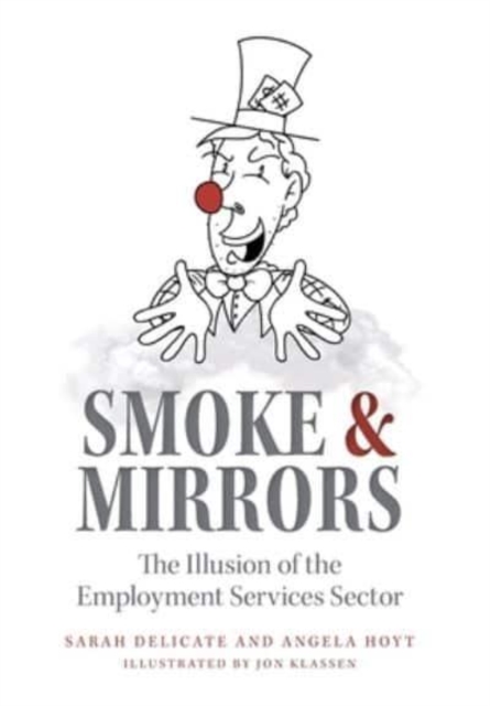 Smoke and Mirrors : The Illusion of the Employment Services Sector, Hardback Book