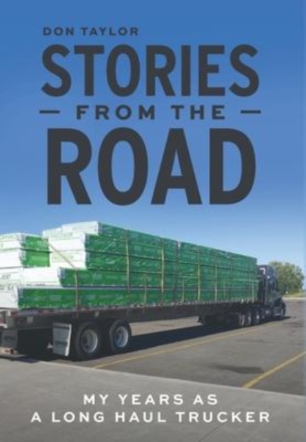 Stories From The Road : My Years as a Long Haul Trucker, Hardback Book