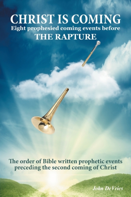 Christ is Coming : Eight prophesied coming events before THE RAPTURE, Paperback / softback Book