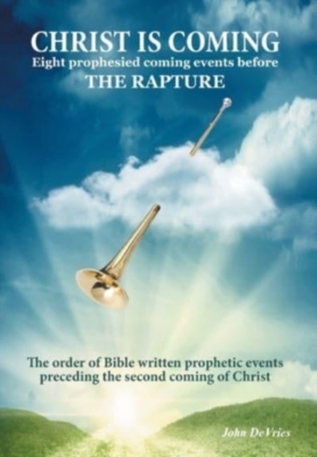Christ is Coming : Eight prophesied coming events before THE RAPTURE, Hardback Book