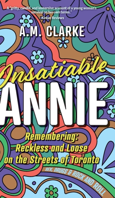 Insatiable Annie : Reckless and Loose on the Streets of Toronto, Hardback Book