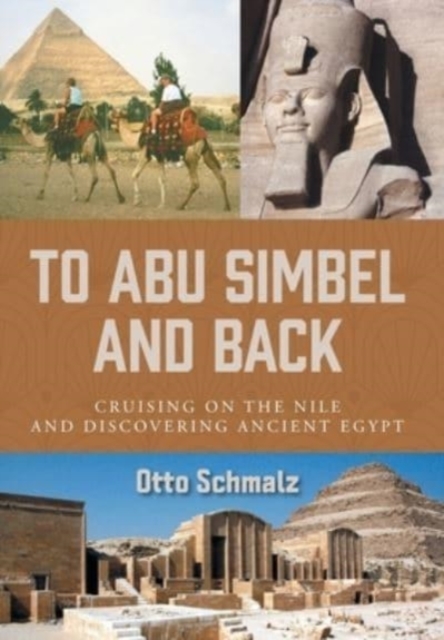 To Abu Simbel and Back : Cruising on the Nile and Discovering Ancient Egypt, Hardback Book