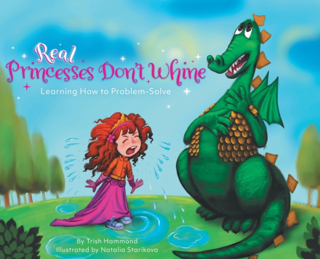 Real Princesses Don't Whine : Learning How to Problem-Solve, Hardback Book