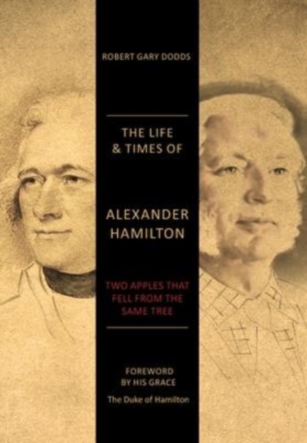 The Life & Times of Alexander Hamilton : Two Apples that Fell from the Same Tree, Hardback Book
