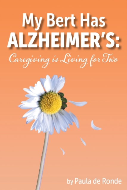 My Bert Has Alzheimer's : Caregiving is Living for Two, Paperback / softback Book