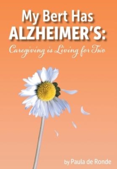 My Bert Has Alzheimer's : Caregiving is Living for Two, Hardback Book