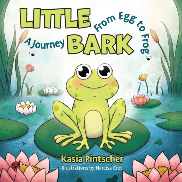 Little Bark : A Journey From Egg to Frog, Paperback / softback Book