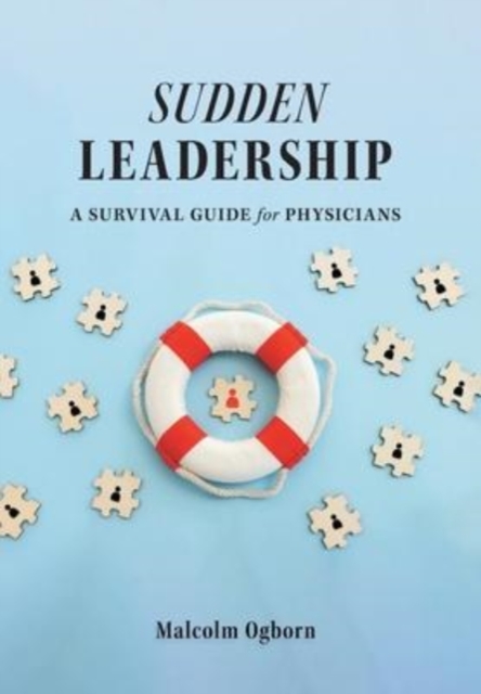 Sudden Leadership : A Survival Guide for Physicians, Hardback Book