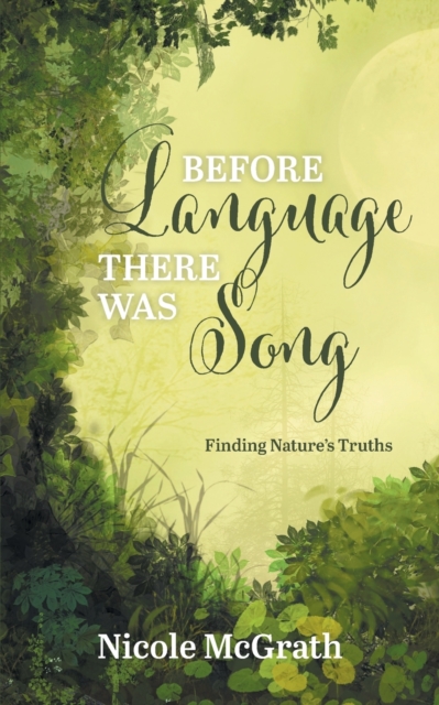 Before Language There Was Song : Finding Nature's Truths, Paperback / softback Book