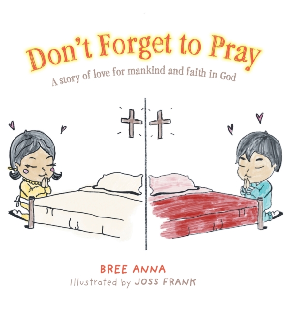 Don't Forget to Pray : A story of love for mankind and faith in God, Hardback Book