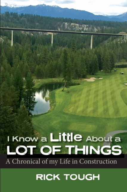 I Know a Little About a Lot of Things : A Chronical of my Life in Construction, Paperback / softback Book