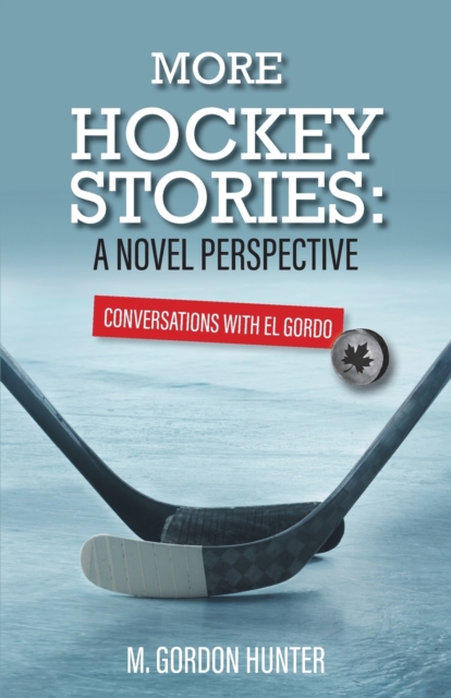 More Hockey Stories : A Novel Perspective: Conversations with El Gordo, Paperback / softback Book