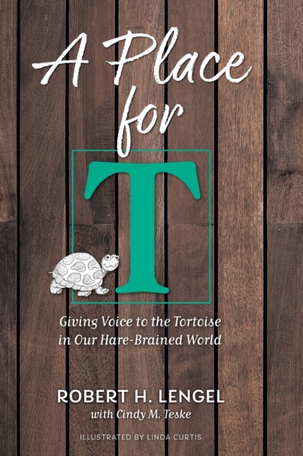 A Place for T : Giving Voice to the Tortoise in Our Hare-Brained World, Hardback Book