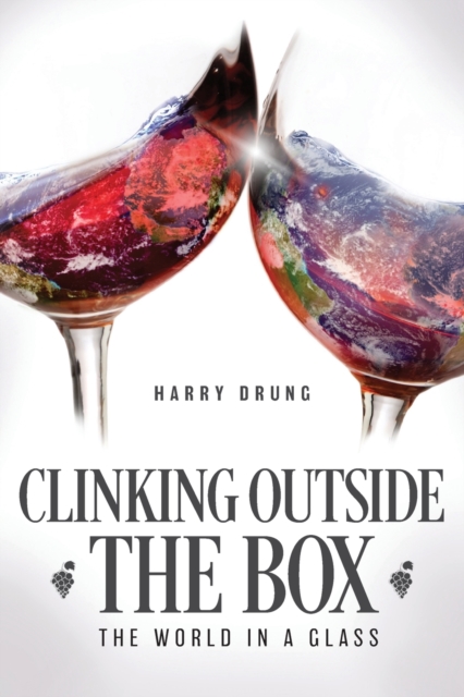 Clinking Outside the Box : The World in a Glass, Paperback / softback Book