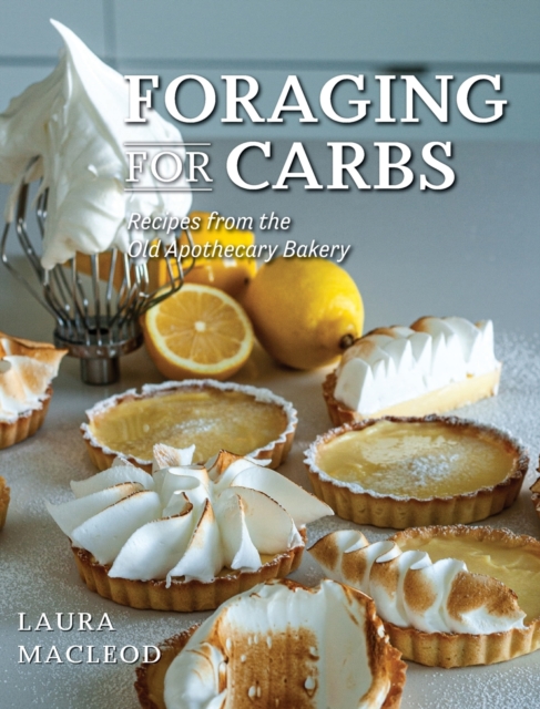 Foraging For Carbs : Recipes from the Old Apothecary Bakery, Hardback Book