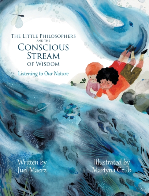 The Little Philosophers and the Conscious Stream of Wisdom : Listening to Our Nature, Hardback Book