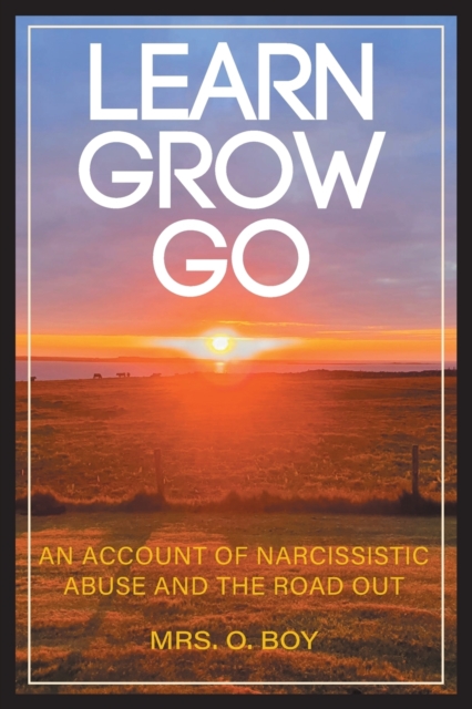 Learn Grow Go : An Account of Narcissistic Abuse and the Road Out, Paperback / softback Book