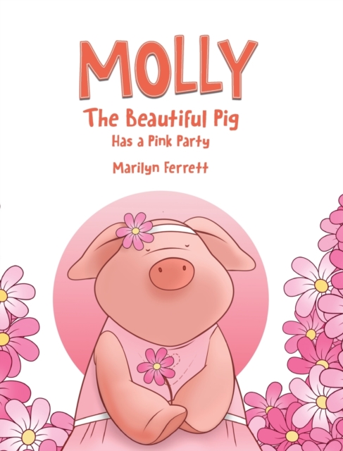 Molly The Beautiful Pig Has a Pink Party, Hardback Book