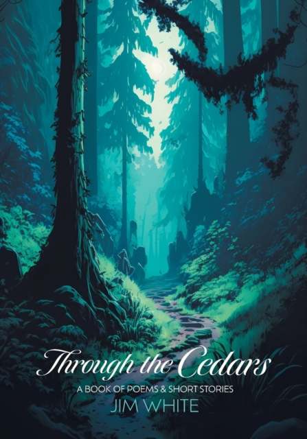 Through the Cedars : A Book of Poems & Short Stories, Paperback / softback Book