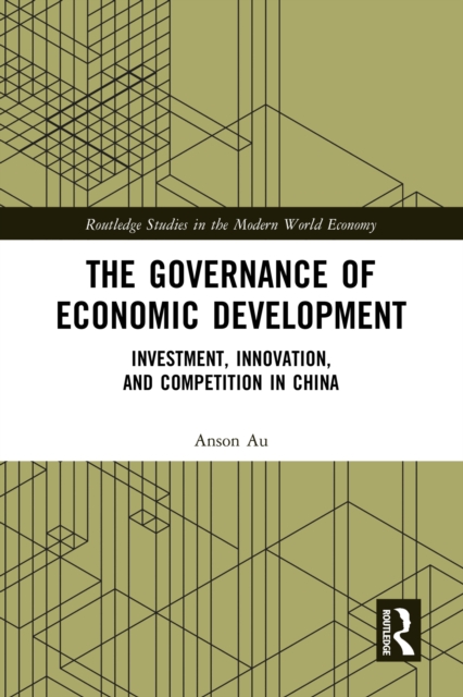 The Governance of Economic Development : Investment, Innovation, and Competition in China, PDF eBook