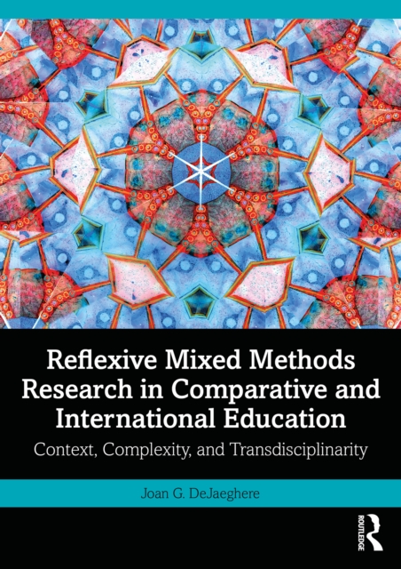 Reflexive Mixed Methods Research in Comparative and International Education : Context, Complexity, and Transdisciplinarity, EPUB eBook