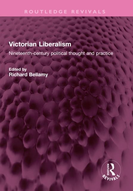 Victorian Liberalism : Nineteenth-century political thought and practice, PDF eBook