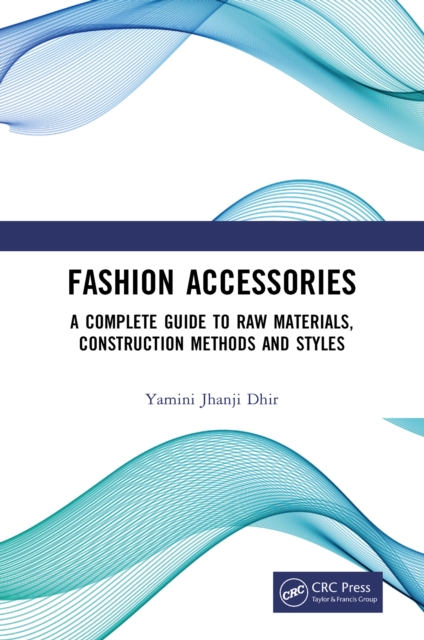 Fashion Accessories : A Complete Guide to Raw Materials, Construction Methods and Styles, PDF eBook