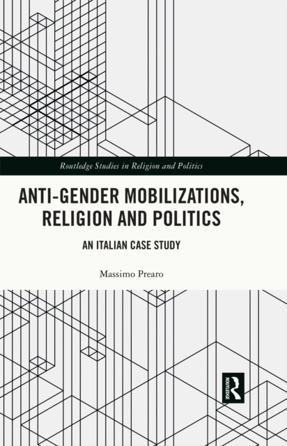 Anti-Gender Mobilizations, Religion and Politics : An Italian Case Study, PDF eBook