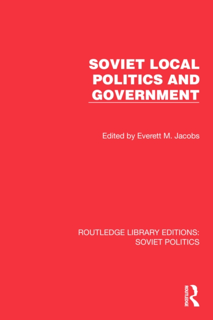Soviet Local Politics and Government, PDF eBook