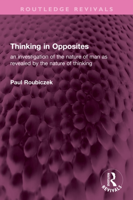 Thinking in Opposites : an investigation of the nature of man as revealed by the nature of thinking, EPUB eBook
