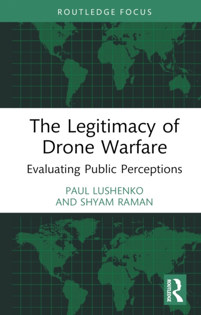 The Legitimacy of Drone Warfare : Evaluating Public Perceptions, PDF eBook
