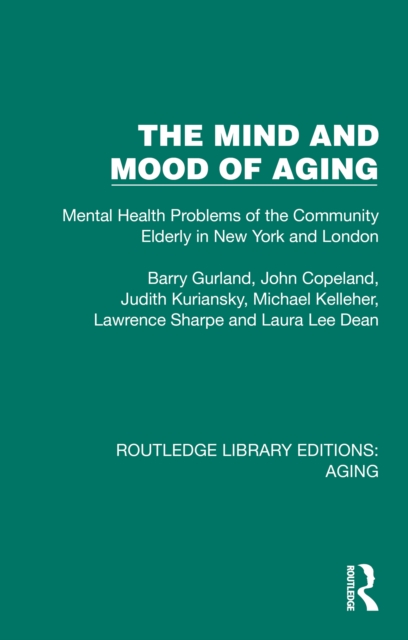 The Mind and Mood of Aging : Mental Health Problems of the Community Elderly in New York and London, PDF eBook