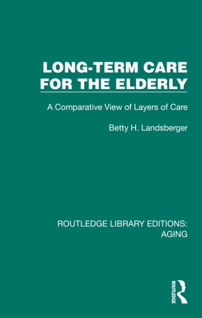 Long-Term Care for the Elderly : A Comparative View of Layers of Care, EPUB eBook