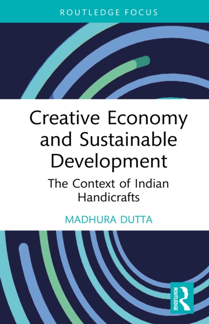 Creative Economy and Sustainable Development : The Context of Indian Handicrafts, PDF eBook