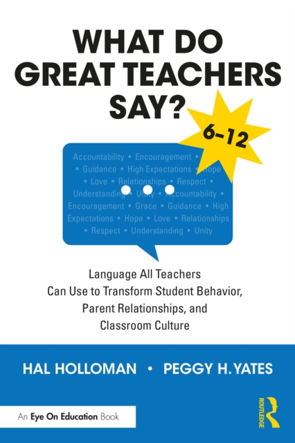 What Do Great Teachers Say? : Language All Teachers Can Use to Transform Student Behavior, Parent Relationships, and Classroom Culture 6-12, PDF eBook