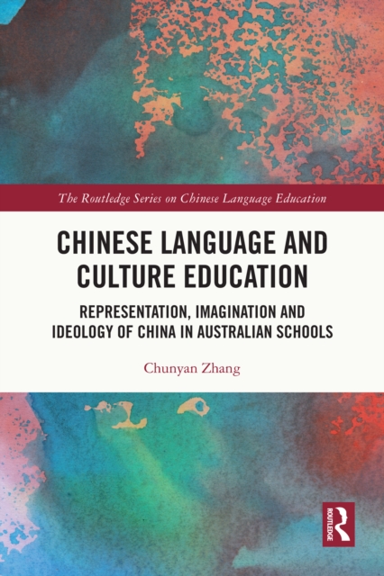Chinese Language and Culture Education : Representation, Imagination and Ideology of China in Australian Schools, EPUB eBook