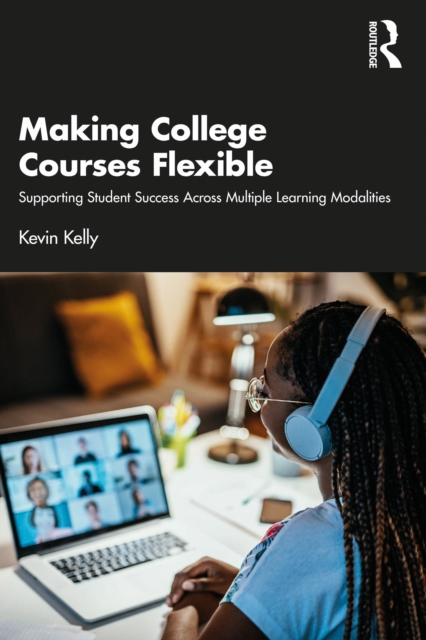 Making College Courses Flexible : Supporting Student Success Across Multiple Learning Modalities, EPUB eBook