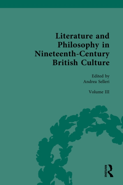 Literature and Philosophy in Nineteenth-Century British Culture : Volume III: Literature and Philosophy in the ‘Long-Late-Victorian’ Period, PDF eBook