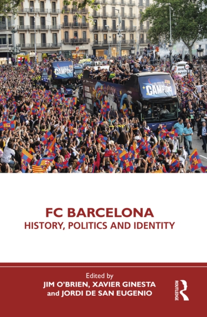FC Barcelona : History, Politics and Identity, PDF eBook