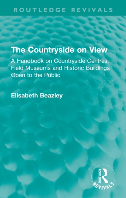The Countryside on View : A Handbook on Countryside Centres, Field Museums and Historic Buildings Open to the Public, PDF eBook