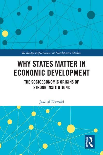 Why States Matter in Economic Development : The Socioeconomic Origins of Strong Institutions, EPUB eBook