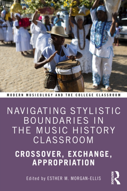 Navigating Stylistic Boundaries in the Music History Classroom : Crossover, Exchange, Appropriation, PDF eBook