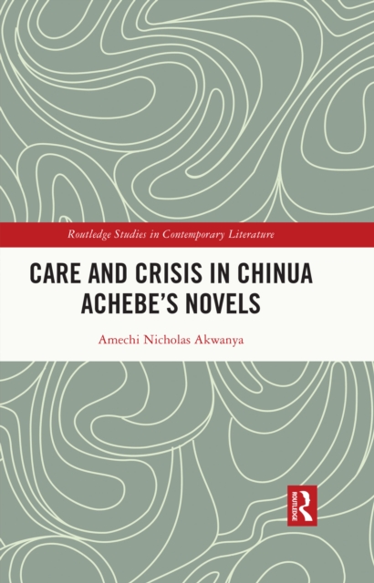 Care and Crisis in Chinua Achebe's Novels, PDF eBook