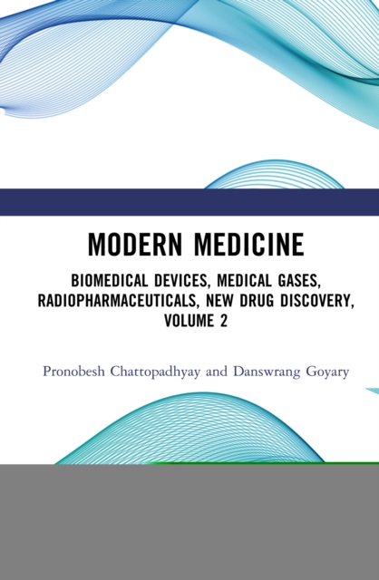 Modern Medicine : Biomedical Devices, Medical Gases, Radiopharmaceuticals, New Drug Discovery, Volume 2, EPUB eBook